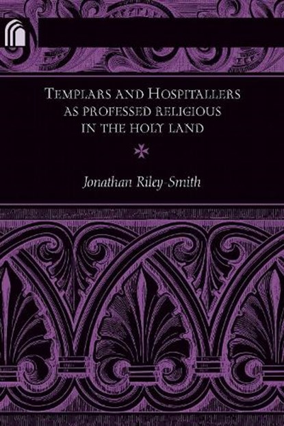 Templars and Hospitallers As Professed Religious in the Holy Land, Jonathan Riley-Smith - Paperback - 9780268040581