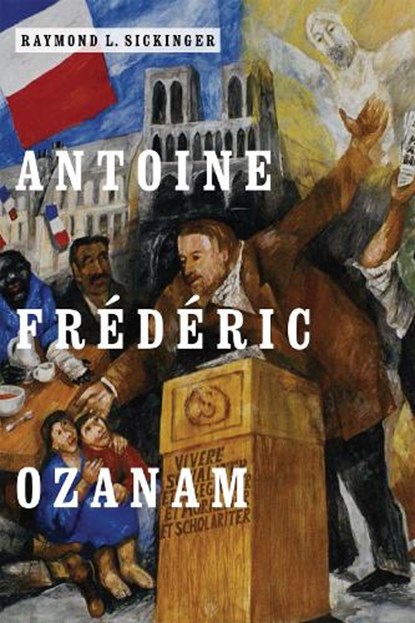 Antoine Frederic Ozanam, Raymond L. Sickinger - Gebonden - 9780268101428