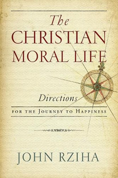 The Christian Moral Life, John Rziha - Paperback - 9780268101824