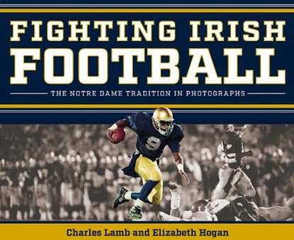 Fighting Irish Football: The Notre Dame Tradition in Photographs, Charles Lamb - Gebonden - 9780268208165