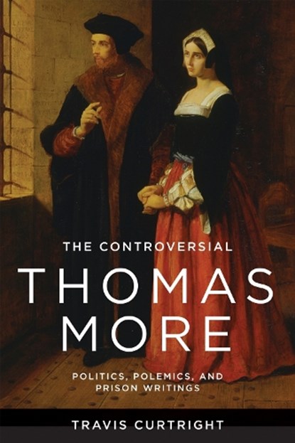 The Controversial Thomas More, Travis Curtright - Paperback - 9780268209155