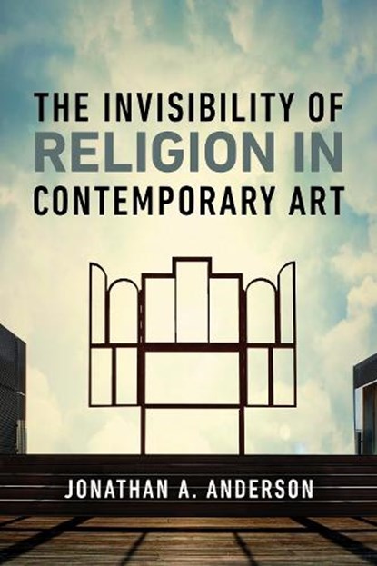 The Invisibility of Religion in Contemporary Art, Jonathan A. Anderson - Gebonden - 9780268209186