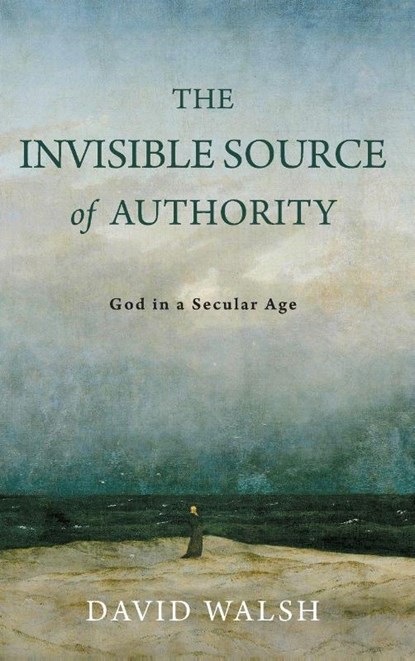 The Invisible Source of Authority, David Walsh - Gebonden - 9780268209568