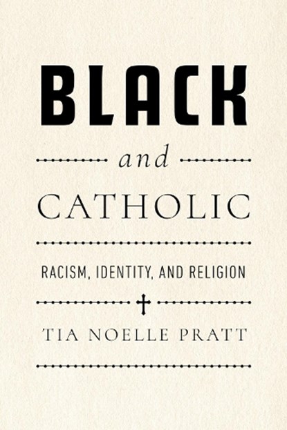 Black and Catholic, Tia Noelle Pratt - Gebonden - 9780268210175
