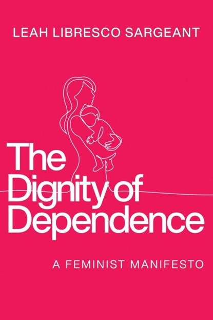 The Dignity of Dependence, Leah Libresco Sargeant - Gebonden - 9780268210335