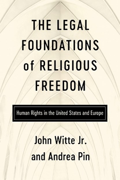 The Legal Foundations of Religious Freedom, John Witte Jr ; Andrea Pin - Gebonden - 9780268210625