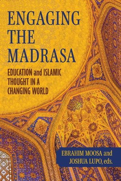 Engaging the Madrasa, Ebrahim Moosa ; Joshua Lupo - Paperback - 9780268211035