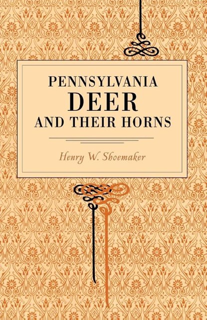 Pennsylvania Deer and Their Horns, Henry W. Shoemaker - Paperback - 9780271022659