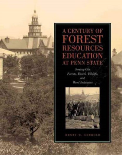 A Century of Forest Resources Education at Penn State, Henry D. Gerhold - Gebonden - 9780271029641