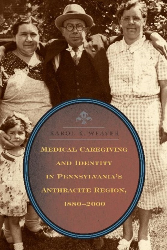 Medical Caregiving and Identity in Pennsylvania's Anthracite Region, 1880-2000