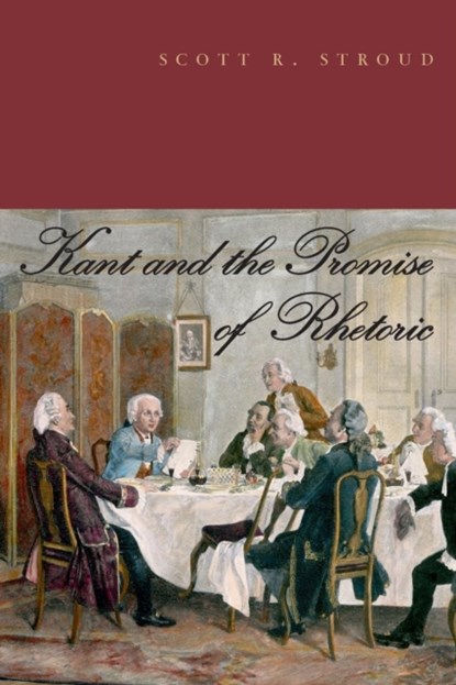 Kant and the Promise of Rhetoric, SCOTT R. (ASSOCIATE PROFESSOR OF COMMUNICATION STUDIES,  U Texas, Austin) Stroud - Paperback - 9780271064208