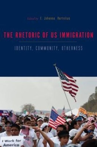 The Rhetorics of US Immigration, E. Johanna (Northern Illinois University) Hartelius - Gebonden - 9780271067186