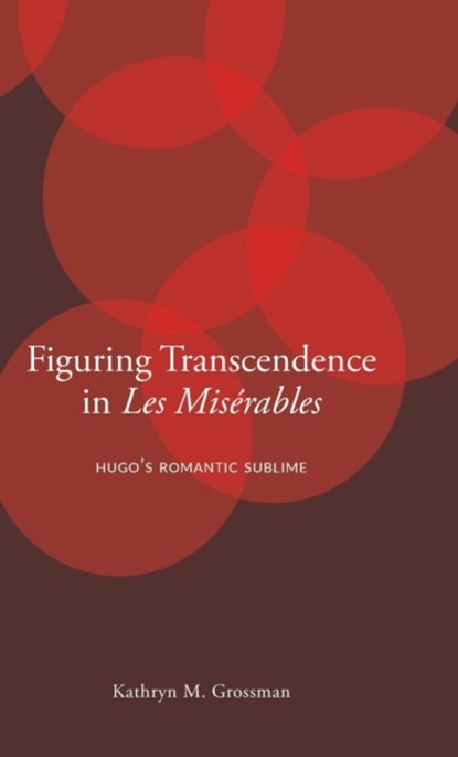 Figuring Transcendence in Les Miserables, Kathryn M. (Penn State University) Grossman - Gebonden - 9780271079141