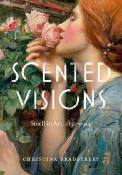 Scented Visions, CHRISTINA (COURSES AND EVENTS PROGRAMMER,  The National Gallery) Bradstreet - Paperback - 9780271092522