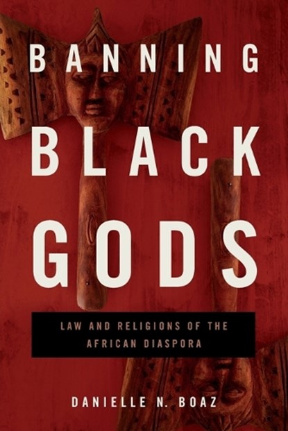 Banning Black Gods, DANIELLE N. (ASSISTANT PROFESSOR,  University of North Carolina at Charlotte) Boaz - Paperback - 9780271094526