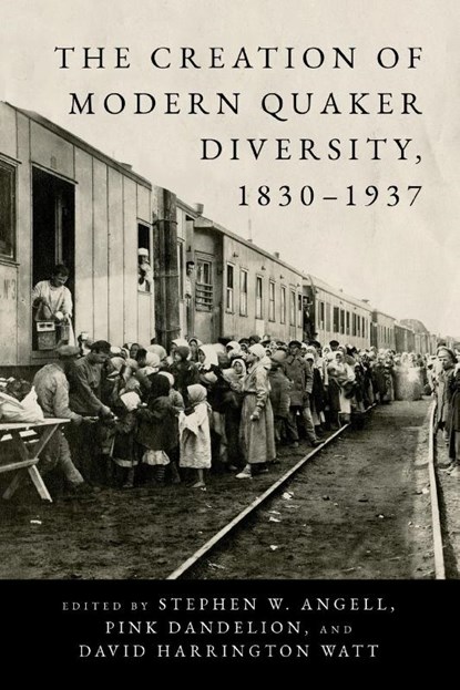 The Creation of Modern Quaker Diversity, 1830–1937, Stephen W. (Earlham School of Religion) Angell ; Pink Dandelion ; David Harrington (Haverford College) Watt - Paperback - 9780271095035