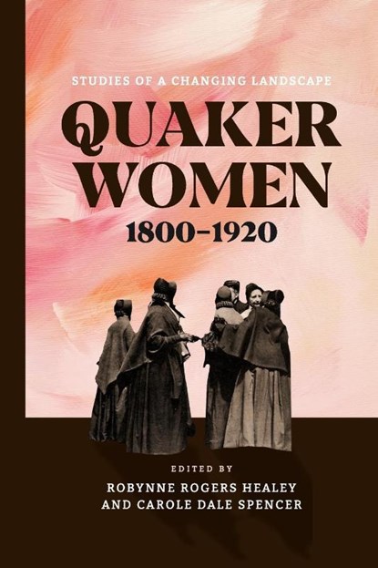 Quaker Women, 1800–1920, Robynne Rogers (Trinity Western University) Healey ; Carole Dale Spencer - Paperback - 9780271095516