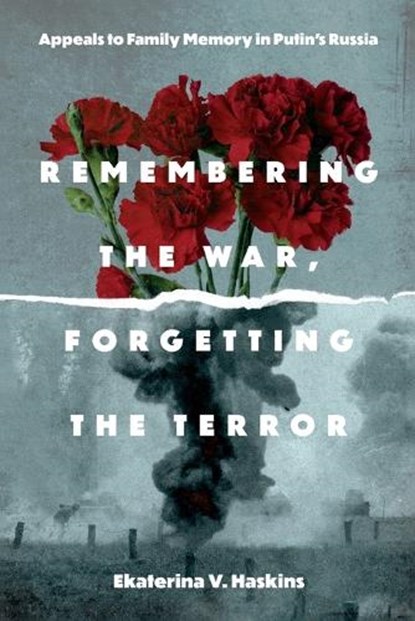 Remembering the War, Forgetting the Terror, Ekaterina V. (Rensselaer Polytechnic Institute) Haskins - Paperback - 9780271097145