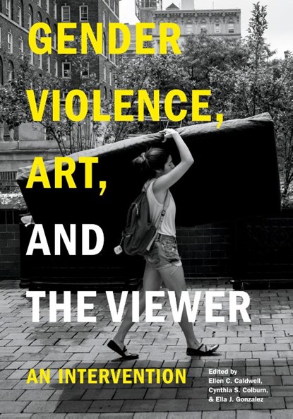Gender Violence, Art, and the Viewer, Ellen C. (Mt. San Antonio College) Caldwell ; Cynthia S. (Pepperdine University) Colburn ; Ella J. (Johns Hopkins University) Gonzalez - Gebonden - 9780271097176
