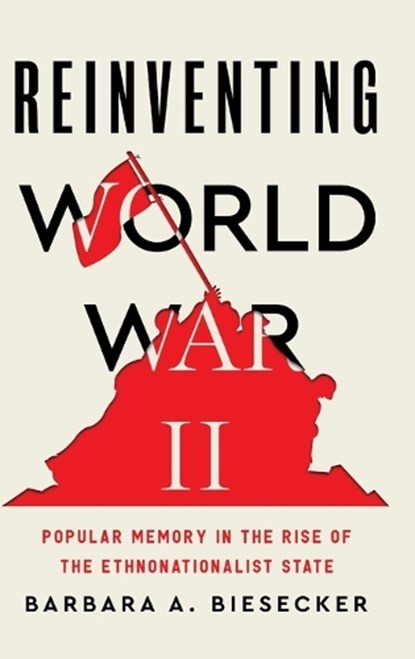 Reinventing World War II, Barbara A. (University of Georgia ) Biesecker - Gebonden - 9780271097824