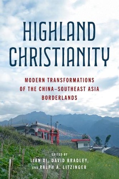 Highland Christianity, and last name is Lian Lian Xi ((note: Author’s first name is Xi ; David (La Trobe University) Bradley ; Ralph A. (Duke University) Litzinger - Gebonden - 9780271101262