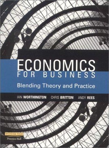 Economics for Business, Ian Worthington ; Chris Britton ; Andy Rees - Paperback - 9780273632450