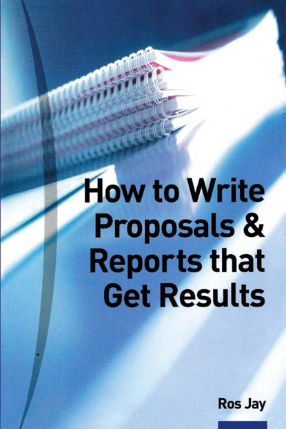 How to Write Proposals & Reports That Get Results, Ros Jay - Paperback - 9780273644972