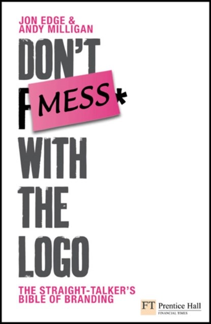 Don't Mess with the Logo, Andy Milligan ; Jon Edge - Paperback - 9780273714200