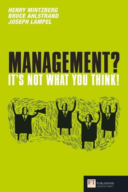 Management? It's not what you think!, Henry Mintzberg ; Bruce Ahlstrand ; Joseph Lampel - Paperback - 9780273719670