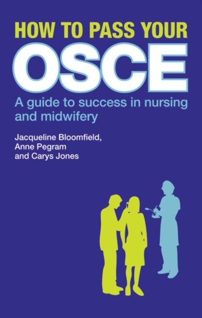 How to Pass Your OSCE, Jacqueline Bloomfield ; Anne Pegram ; Carys Jones - Paperback - 9780273724285