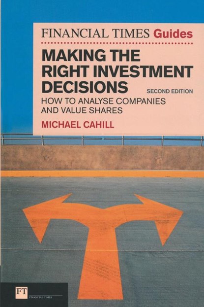 The Financial Times Guide to Making the Right Investment Decisions, Michael Cahill - Paperback - 9780273729846
