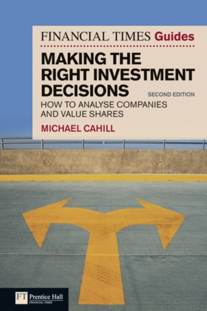 The Financial Times Guide to Making the Right Investment Decisions, Michael Cahill - Paperback - 9780273729846