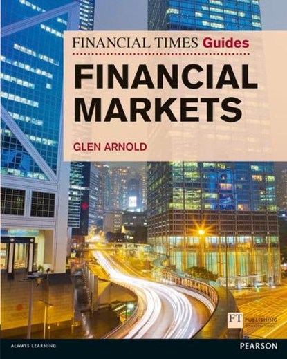 Financial Times Guide to the Financial Markets, Glen Arnold - Paperback - 9780273730002