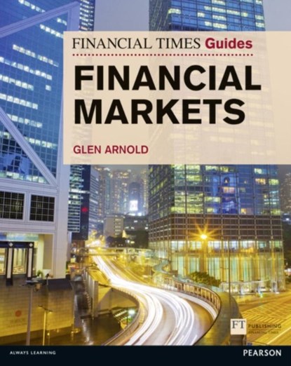 Financial Times Guide to the Financial Markets, Glen Arnold - Paperback - 9780273730002