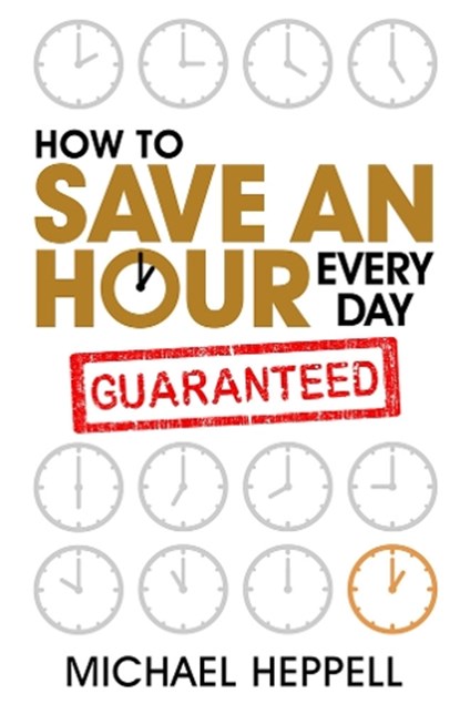 How to Save An Hour Every Day, Michael Heppell - Paperback - 9780273745693