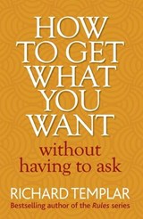 How to Get What You Want Without Having To Ask - Richard Templar - 9780273751007