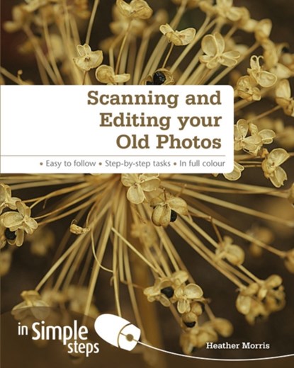 Scanning and Editing your Old Photos in Simple Steps, Heather Morris - Paperback - 9780273762591