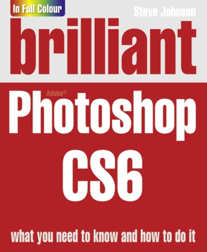Brilliant Photoshop CS6, Steve Johnson - Paperback - 9780273773405