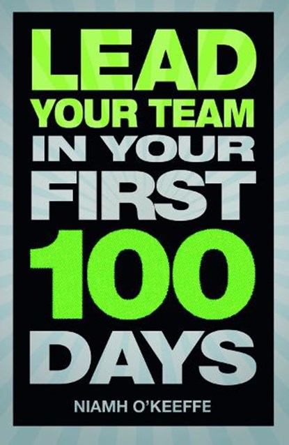 Lead Your Team in Your First 100 Days, Niamh O'Keeffe - Paperback - 9780273776789