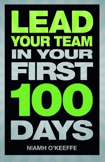 Lead Your Team in Your First 100 Days, Niamh O'Keeffe - Paperback - 9780273776789