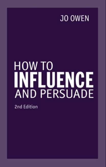 How to Influence and Persuade, Jo Owen - Paperback - 9780273776796