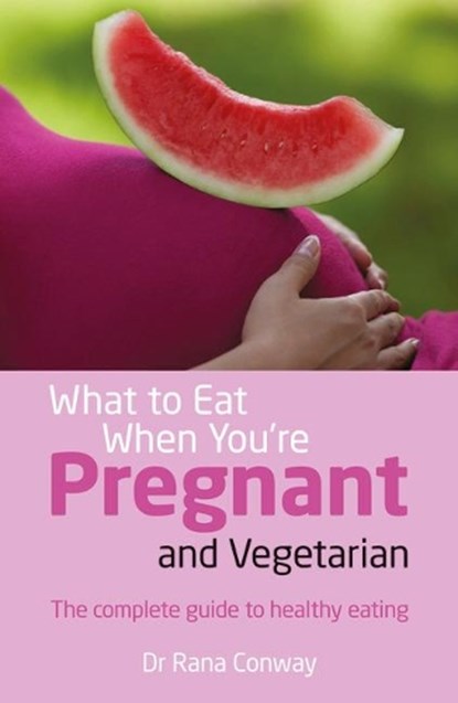 What to Eat When You're Pregnant and Vegetarian, Rana Conway - Paperback - 9780273785774