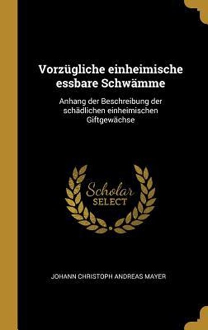 Vorzügliche einheimische essbare Schwämme, Johann Christoph Andreas Mayer - Gebonden - 9780274053834