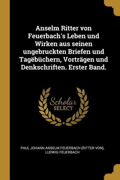 GER-ANSELM RITTER VON FEUERBAC, Ludwig Feuerbach - Paperback - 9780274894673