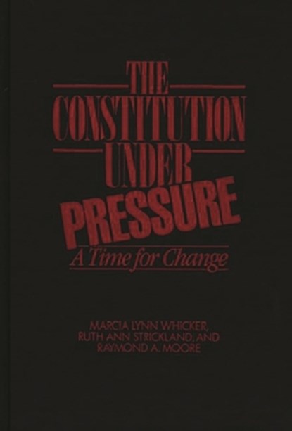 The Constitution Under Pressure, Raymond Moore ; Ruth Ann Strickland ; Marcia L. Whicker - Gebonden - 9780275927035