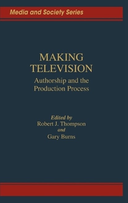 Making Television, Gary C. Burns ; Robert Thompson - Gebonden - 9780275927462