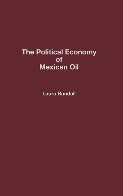 The Political Economy of Mexican Oil, Laura Randall - Gebonden - 9780275933722