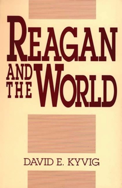 Reagan and the World, David E. Kyvig - Paperback - 9780275935658