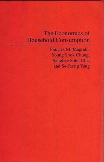 The Economics of Household Consumption, Sanghee Sohn Cha ; Young Sook Chung ; Frances Magrabi ; Se Jeong Yang - Paperback - 9780275941130