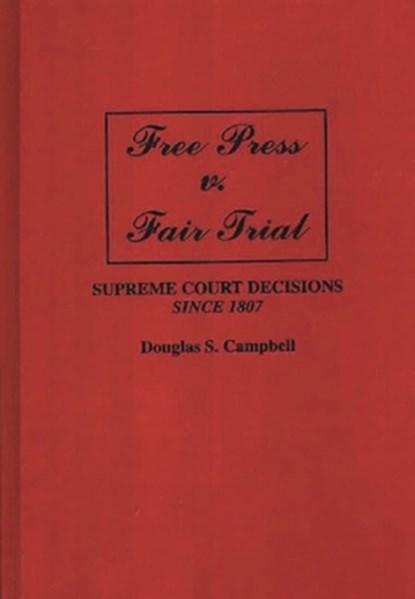 Free Press v. Fair Trial, Douglas S. Campbell - Gebonden - 9780275942779